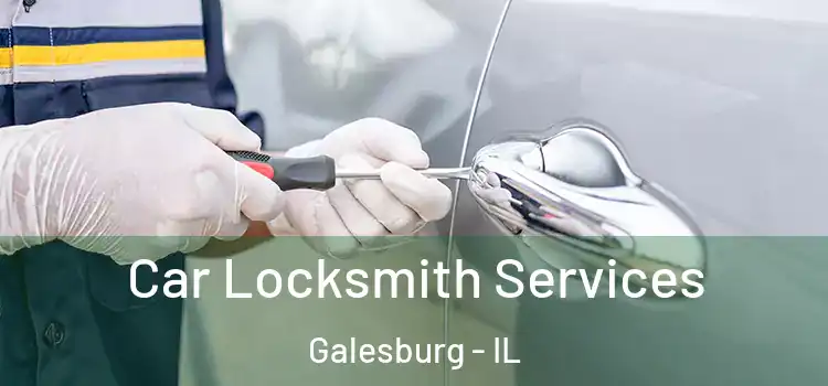Car Locksmith Services Galesburg - IL